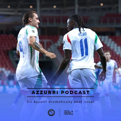 Ep.250: Azzurri dramatically beat Israel