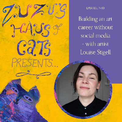 Ep#13 - Building an art career without social media - with artist Louise Stigell