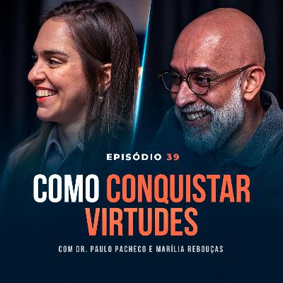 Título: COMO CONQUISTAR VIRTUDES? Com Dr. Paulo Pacheco e Marília Rebouças - Tertúlia Podcast #39