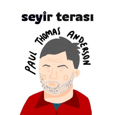 Seyir Terası #8 - Paul Thomas Anderson ve Babalar