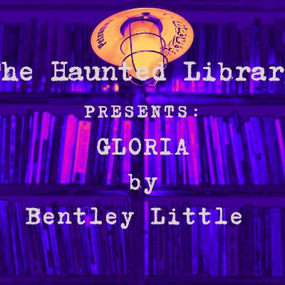 The Haunted Library Presents: Gloria