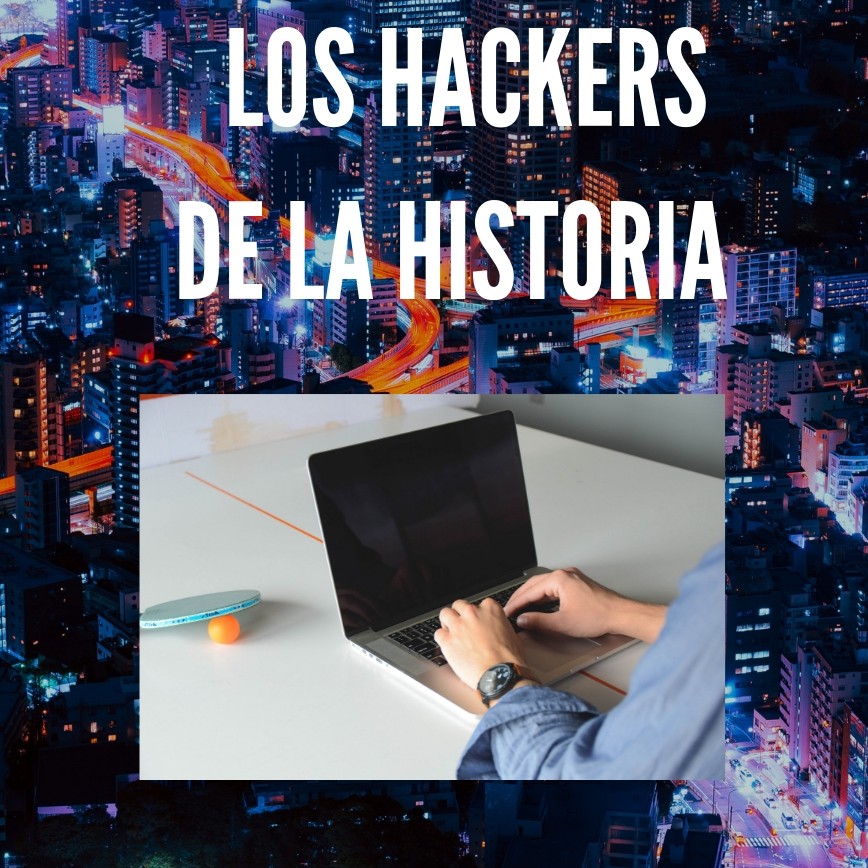 LOS HACKERS DE LA HISTORIA