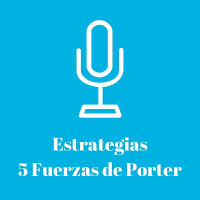 3. Hablemos de Estrategias y Las 5 Fuerzas de Porter 3. Hablemos de Estrategias y Las 5 Fuerzas de Porter