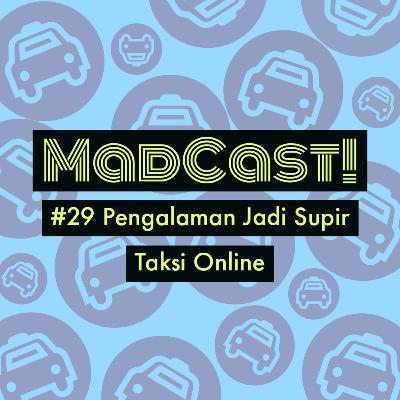 Madcast #29 : Pengalaman Jadi Supir Taksi Online Madcast #29 : Pengalaman Jadi Supir Taksi Online