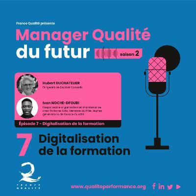 Manager Qualité du futur - Saison 2 - Ep. 7 : Digitalisation et agilité des formations Manager Qualité du futur - Saison 2 - Ep. 7 : Digitalisation et agilité des formations