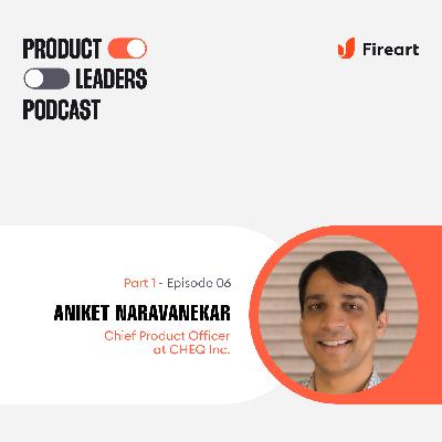 An Engineer’s Take on Product Management with Aniket Naravanekar, Chief Product Officer at Cheq