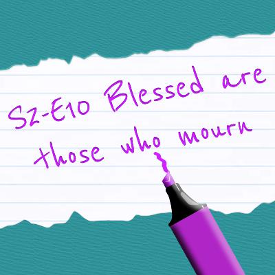S2-E10: Blessed are those who mourn S2-E10: Blessed are those who mourn