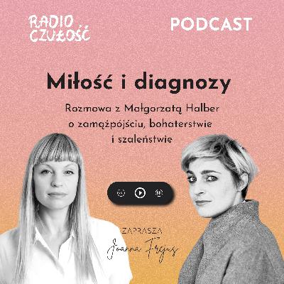 Miłość i diagnozy cz. 2 | Rozmowa z Małgorzatą Halber