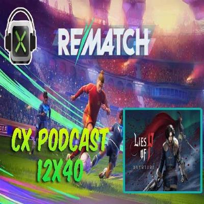 CX Podcast 12x40 - Rematch + Lies of P: Overture