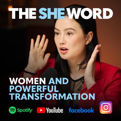 The SHE Word S6/EP8 Women and Powerful Transformation