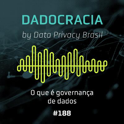 Dadocracia - ep. 188 - O que é governança de dados