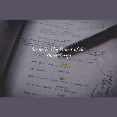 Scene 7: The Power of the Short Script