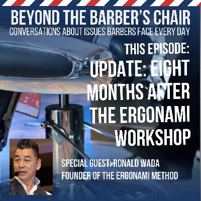 Episode 052 - Eight Months Later - Ergonomics for Barbers - Interview with Ron Wada, Founder of the Ergonami Method - Part II