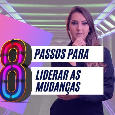 8 passos para liderar as mudanças