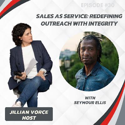 30: Sales as Service: Seymour Ellis on Redefining Outreach with Integrity