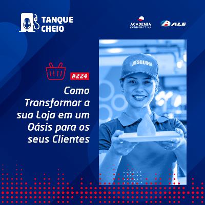 Episódio 224 - Como Transformar a sua Loja em um Oásis para os seus Clientes