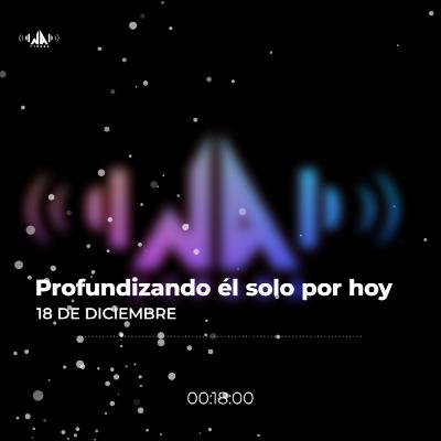 Reflexión Diaria Solo Por Hoy: El mensaje de nuestras reuniones 18 - Diciembre