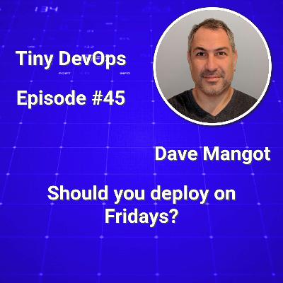 Dave Mangot — Should you deploy on Fridays? Dave Mangot — Should you deploy on Fridays?