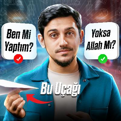 Ben Mi Yaptım Allah Mı?