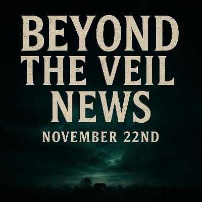 S4E166 Beyond The Veil- November 22nd News