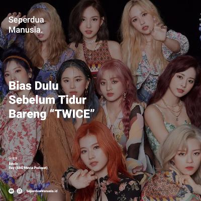 Bias Dulu Sebelum Tidur bareng " Twice" with Rey (SSG Movie Podcast)
