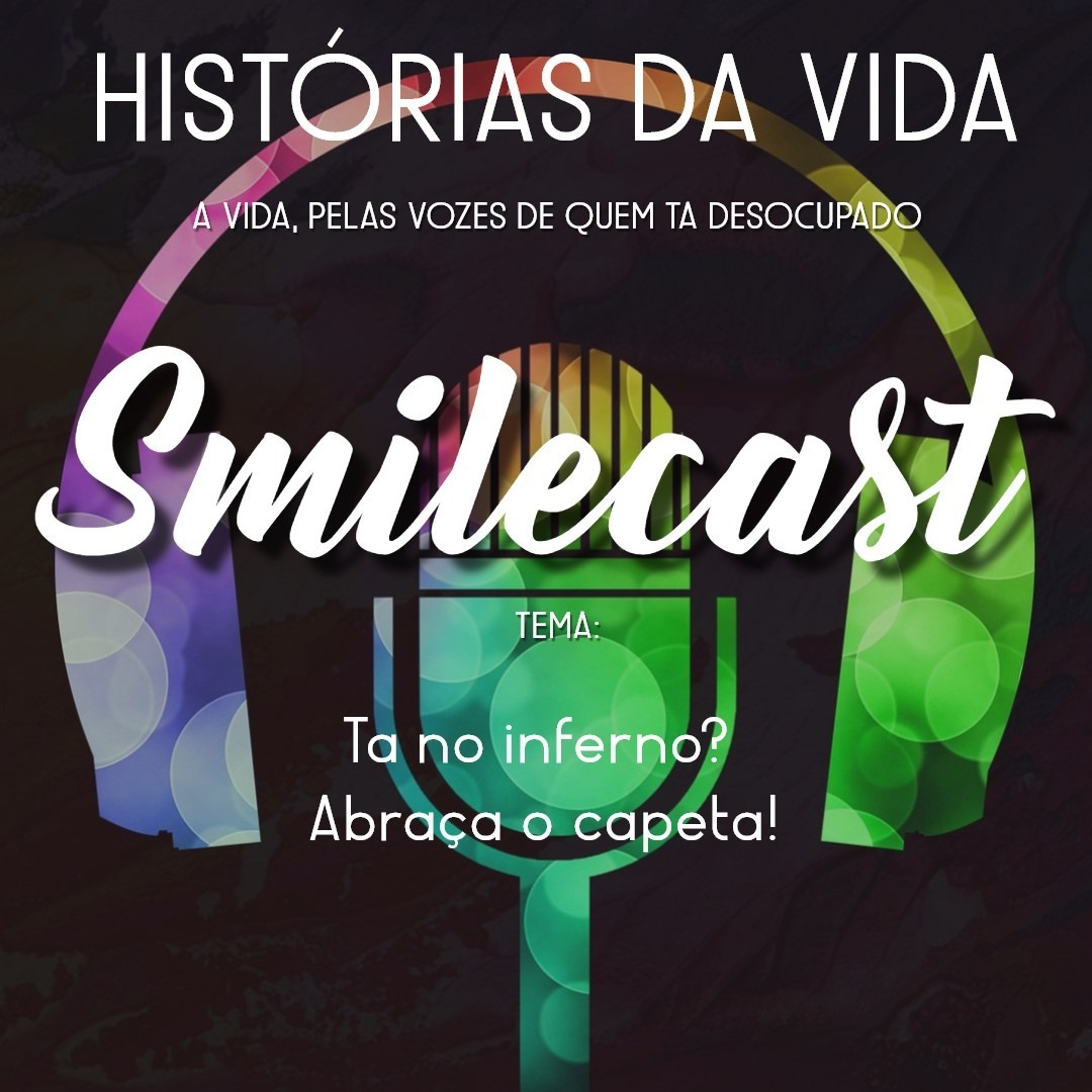 SMILECAST: Ta no inferno? Abraça o capeta - PARTE 2 (EP6) SMILECAST: Ta no inferno? Abraça o capeta - PARTE 2 (EP6)