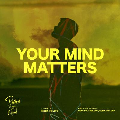 Ep.1 — Your Mind Matters with Robin William | Peace Of My Mind