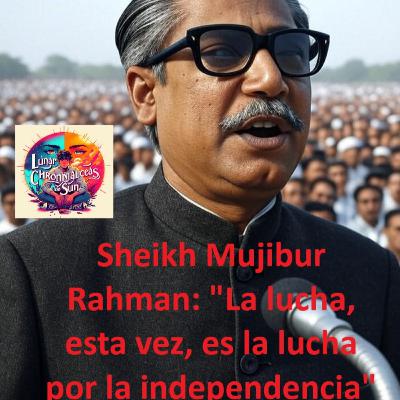 Sheikh Mujibur Rahman - La lucha, esta vez, es una lucha por la independencia