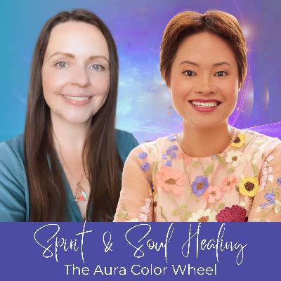 The Aura Color Wheel: Healing Soul Wounds with Helen Ye Plehn