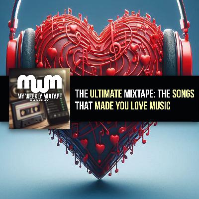 The Ultimate Mixtape: The Songs That Made You Love Music The Ultimate Mixtape: The Songs That Made You Love Music