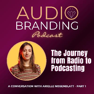 The Journey from Radio to Podcasting: A Conversation with Arielle Nissenblatt - Part 1
