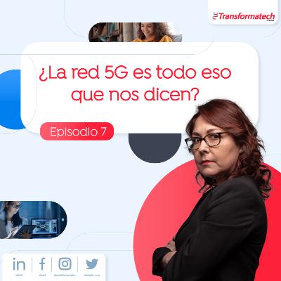 ¿La red 5G es todo eso que nos dicen? EP07