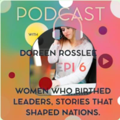 19/2/26- Doreen Rosslee - Women Who Birthed Leaders, Stories That Shaped Nations 19/2/26- Doreen Rosslee - Women Who Birthed Leaders, Stories That Shaped Nations