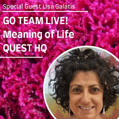 Create Your Legacy GTL The Meaning of Life QUEST HQ with Lisa Galatis Create Your Legacy GTL The Meaning of Life QUEST HQ with Lisa Galatis