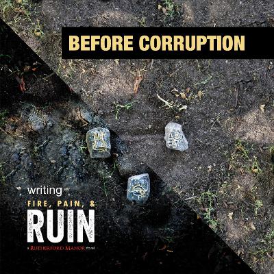 Before Corruption: Writing Fire, Pain, & Ruin