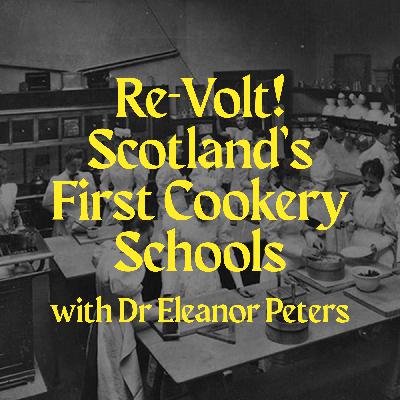 Re-volt! Scotland's First Cookery Schools with Dr Eleanor Peters