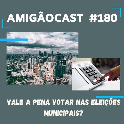 #180-Vale a pena votar nas eleições municipais?