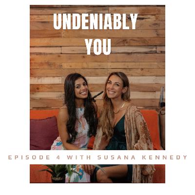 UNDENIABLY YOU with Susana Kennedy- Episode 4 UNDENIABLY YOU with Susana Kennedy- Episode 4