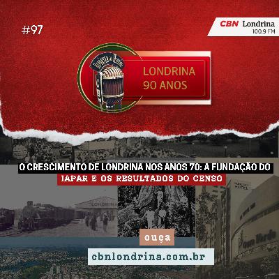 O Crescimento de Londrina nos Anos 70: A Fundação do IAPAR e os Resultados do Censo O Crescimento de Londrina nos Anos 70: A Fundação do IAPAR e os Resultados do Censo