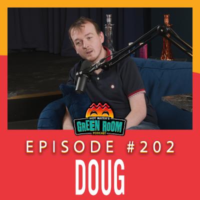 #202 - With Doug - Hot Water’s Green Room w/Tony & Jamie