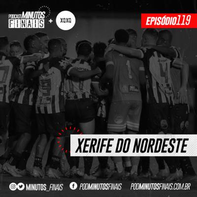 Minutos Finais #119 - Xerife do Nordeste