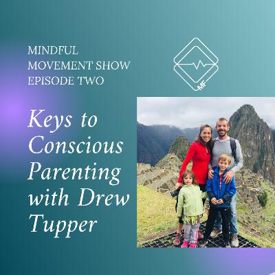 Keys to Conscious Parenting with Drew Tupper