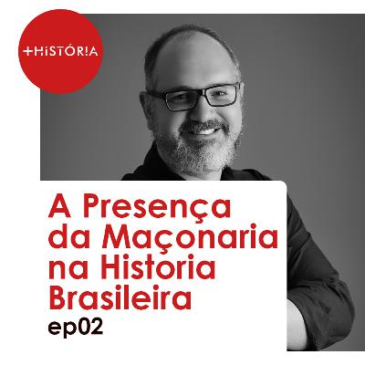 Episódio 02 - A presença da Maçonaria na Historia Brasileira Episódio 02 - A presença da Maçonaria na Historia Brasileira