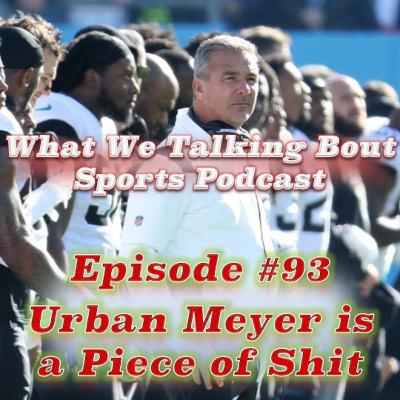 Episode #93 - Urban Meyer is a Piece of Shit