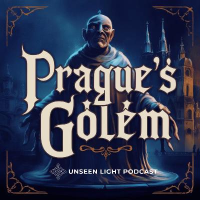 UNSEEN LIGHT: Clay and Kabbalah: The Secret History of Prague's Golem