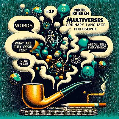 29 | What are words good for? — Nikhil Krishnan on Ordinary Language Philosophy