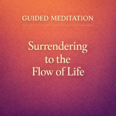 Guided Meditation. Surrendering to the Flow of Life.