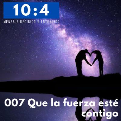 007 Que la fuerza esté contigo 007 Que la fuerza esté contigo