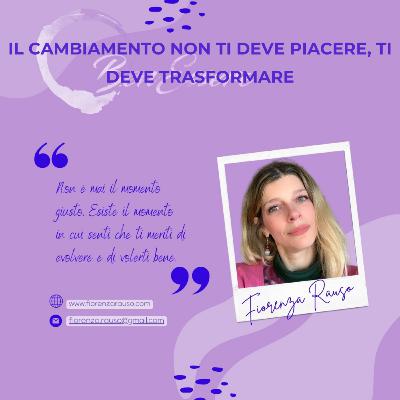 Il cambiamento non ti deve piacere, ti deve trasformare Il cambiamento non ti deve piacere, ti deve trasformare