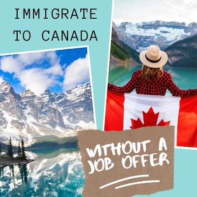 How to immigrate to Canada without a job offer How to immigrate to Canada without a job offer
